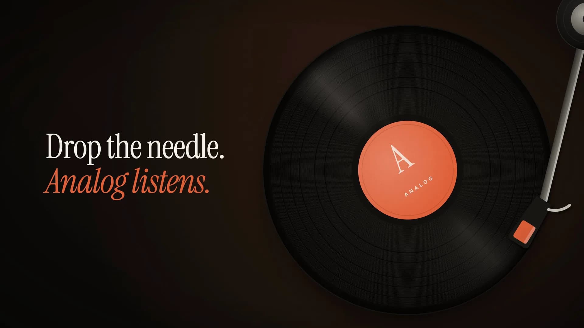 The Analog launch video: “Drop the needle. Analog listens.” beside a spinning Analog record